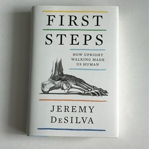 Brand New “First Steps: How Upright Walking Made Us Human” by Desilva, Jeremy